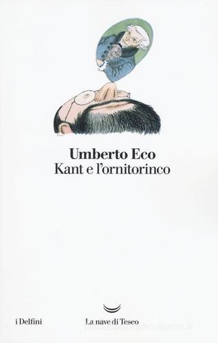 Kant e l'ornitorinco di Umberto Eco edito da La nave di Teseo