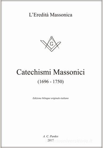 Catechismi massonici (1696-1750). Ediz. italiana e inglese edito da A.C. Pardes