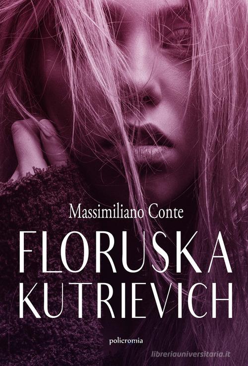 Floruska Kutrievich di Massimiliano Conte edito da PubMe