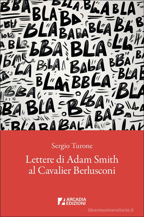 Libro Lettere di Adam Smith al cavalier Berlusconi di Sergio Turone Meta di Arcadia Edizioni