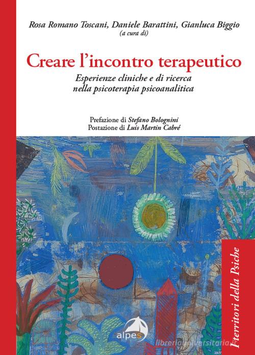 Creare l'incontro terapeutico. Esperienze cliniche e di ricerca nella psicoterapia psicoanalitica edito da Alpes Italia