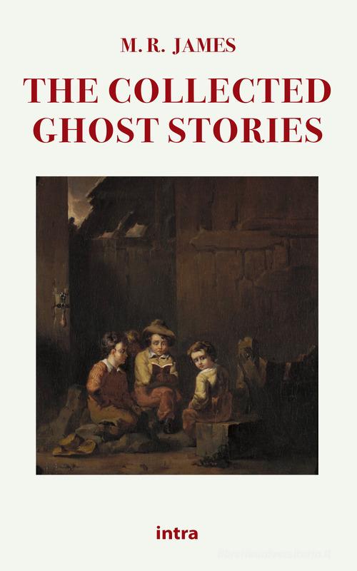 The collected ghost stories di M. R. James edito da Intra