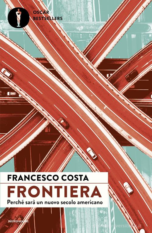 Frontiera. Perché sarà un nuovo secolo americano di Francesco Costa edito da Mondadori