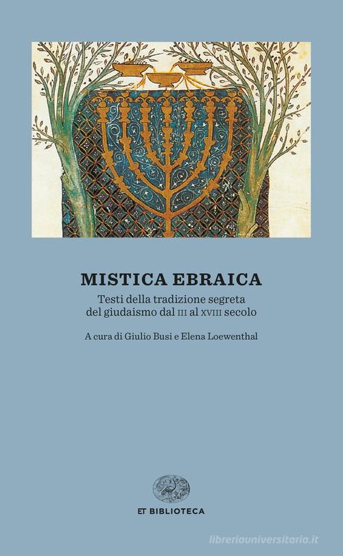 Mistica ebraica. Testi della tradizione segreta del giudaismo dal III al XVIII secolo edito da Einaudi