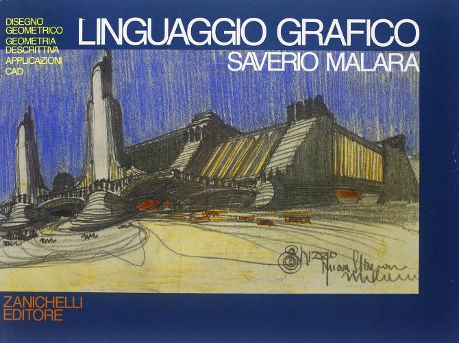 Linguaggio grafico. Disegno geometrico, geometria descrittiva, applicazioni, CAD. Per il Liceo scientifico di Saverio Malara edito da Zanichelli