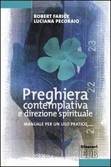 Preghiera contemplativa e direzione spirituale. Manuale per un uso pratico di Robert Faricy, Luciana Pecoraio edito da EDB