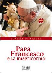 Papa Francesco e la misericordia. Novena di Natale edito da EDB