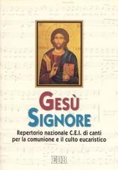 Gesù Signore. Repertorio nazionale C.E.I. di canti per la comunione e il culto eucaristico edito da EDB