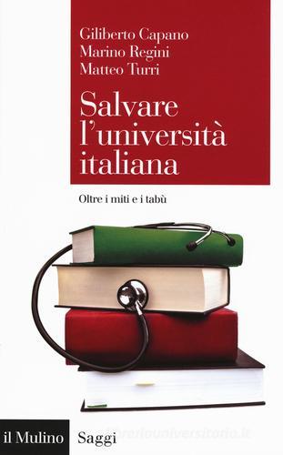 Salvare l'università italiana. Oltre i miti e i tabù di Giliberto Capano, Marino Regini, Matteo Turri edito da Il Mulino