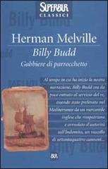 Billy Budd. Gabbiere di parrocchetto di Herman Melville edito da Rizzoli