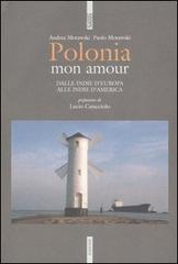 Polonia mon amour. Dalle Indie d'Europa alle Indie d'America di Paolo Morawski, Andrea Morawski edito da Futura