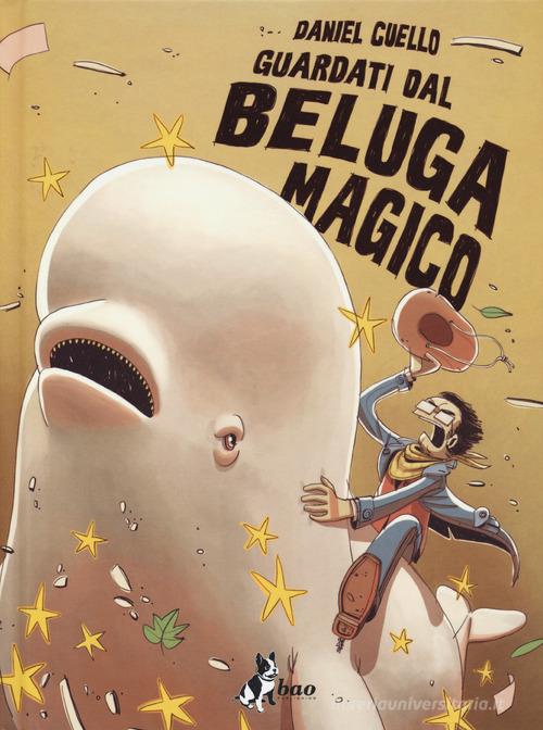 Guardati dal beluga magico. Ediz. variant di Daniel Cuello edito da Bao Publishing