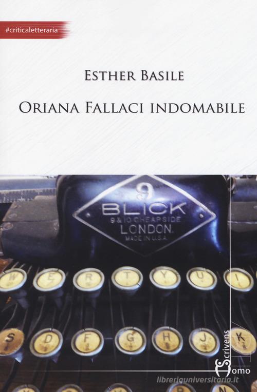 Oriana Fallaci indomabile di Esther Basile edito da Homo Scrivens
