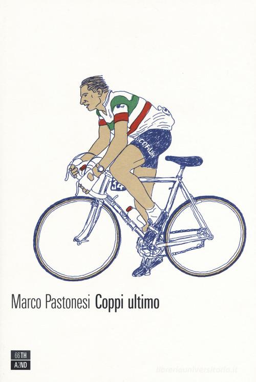 Coppi ultimo di Marco Pastonesi edito da 66thand2nd