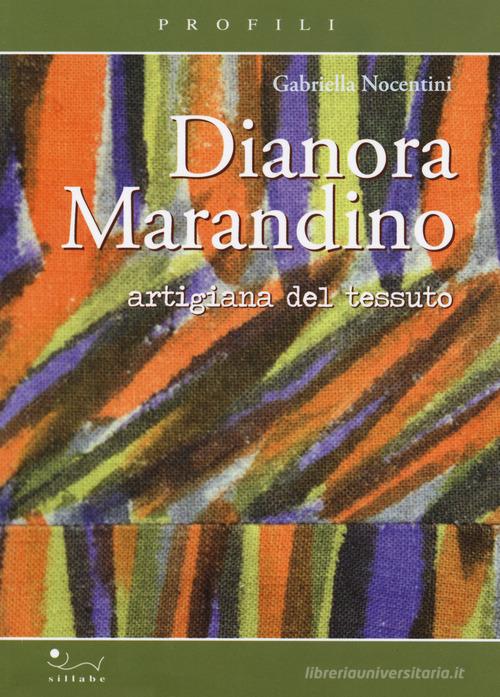 Dianora Marandino. Artigiana del tessuto di Gabriella Nocentini edito da Sillabe