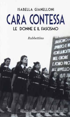 Cara contessa. Le donne e il fascismo di Isabella Gianelloni edito da Rubbettino