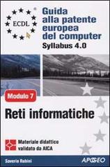 ECDL. Guida alla patente europea del computer. Syllabus 4.0. Modulo 7: reti informatiche di Saverio Rubini edito da Apogeo