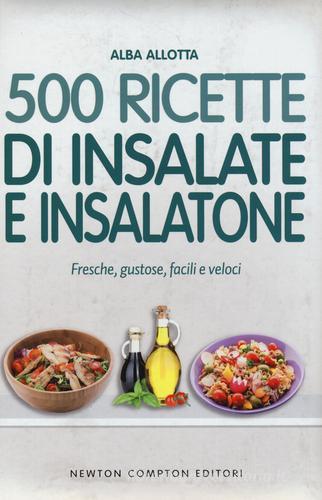 500 ricette di insalate e insalatone di Alba Allotta edito da Newton Compton