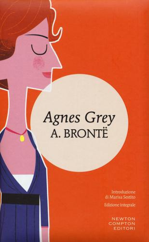 Agnes Grey. Ediz. integrale di Anne Brontë edito da Newton Compton Editori