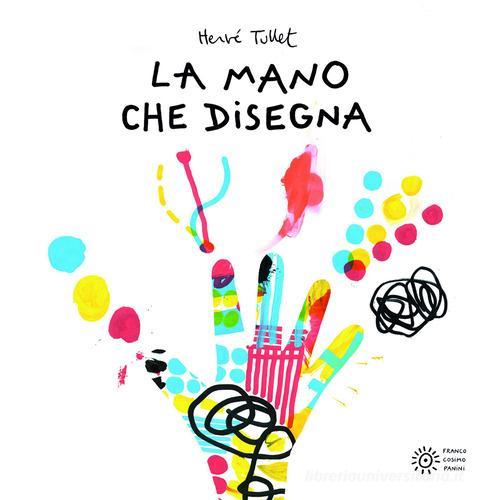 La mano che disegna. Ediz. illustrata di Hervé Tullet edito da Franco Cosimo Panini