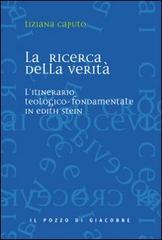 La ricerca della verità. L'itinerario teologico-fondamentale in Edith Stein di Tiziana Caputo edito da Il Pozzo di Giacobbe