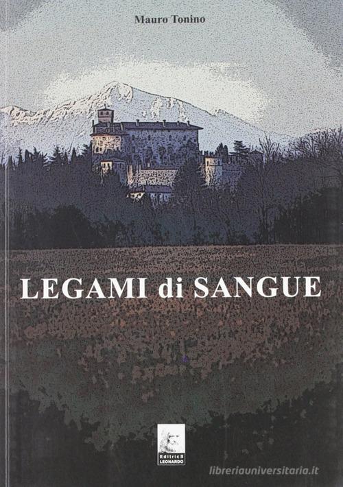 Legami di sangue di Mauro Tonino edito da Leonardo (Pasian di Prato)