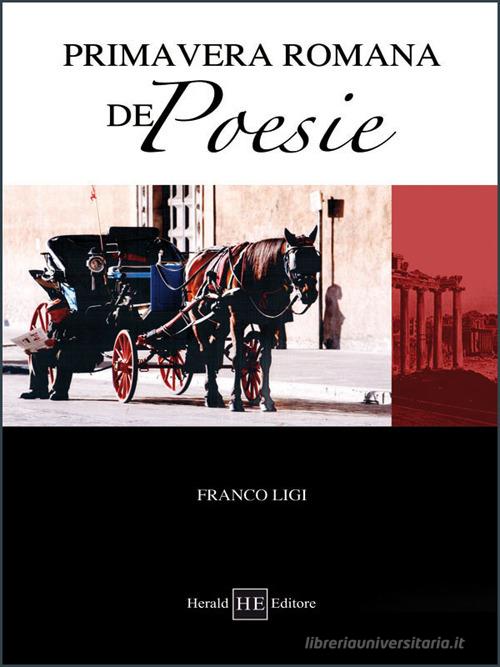 Primavera romana de' poesie di Franco Ligi edito da H.E.-Herald Editore