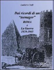 Dai ricordi di un «teenager». Roma e la guerra (1939-1945) di Lamberto Cioffi edito da Universitalia