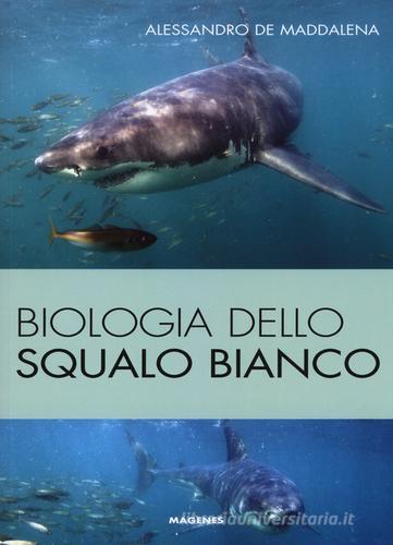 Biologia dello squalo bianco. Ediz. illustrata di Alessandro De Maddalena edito da Magenes