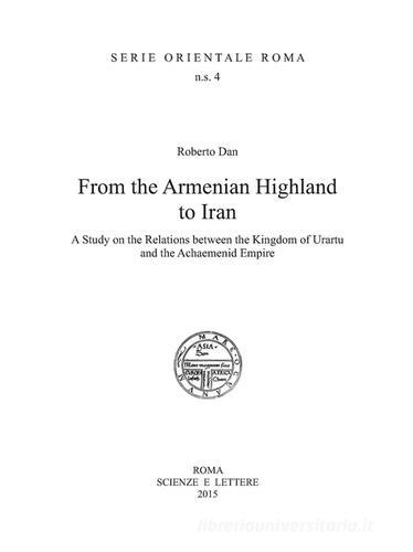 From the Armenian highland to Iran. A study on the relations between the Kingdom of Urartu and the Achaemenid Empire edito da Scienze e Lettere