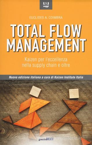 Total flow management. Kaizen per l'eccellenza nella supply chain e oltre di Euclides A. Coimbra edito da Guerini Next