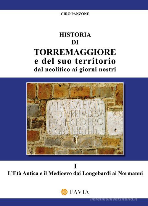 Historia di Torremaggiore e del suo territorio dal neolitico ai giorni nostri vol.1 di Ciro Panzone edito da Arti Grafiche Favia