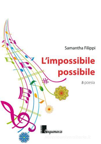 L' impossibile possibile di Samantha Filippi edito da Cinquemarzo
