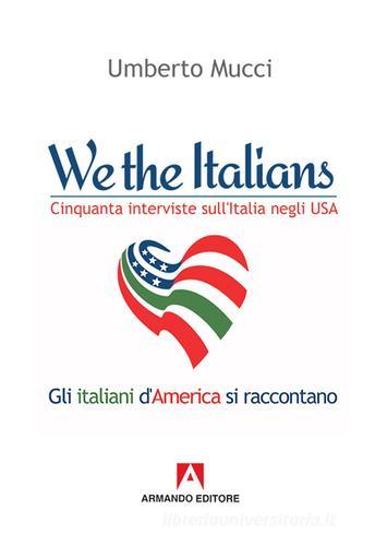 We the italian. Cinquanta interviste sull'Italia negli USA di Umberto Mucci edito da Armando Editore