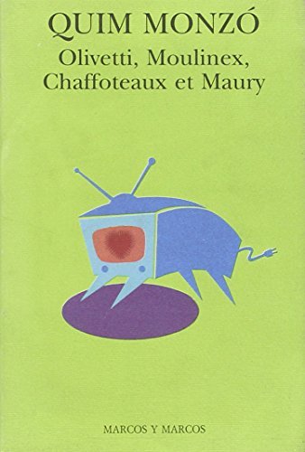 Olivetti, Moulinex, Chaffoteaux et Maury di Quim Monzó edito da Marcos y Marcos