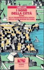 I nomi della città. Guida alla toponomastica storica della città murata di Como di Fabio Cani edito da NodoLibri