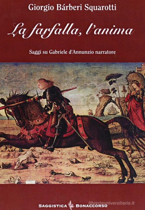 La farfalla, l'anima. Saggi su Gabriele D'Annunzio narratore di Giorgio Bàrberi Squarotti edito da Bonaccorso Editore