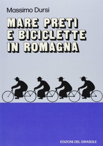 Mare, preti e biciclette in Romagna di Massimo Dursi edito da Edizioni del Girasole