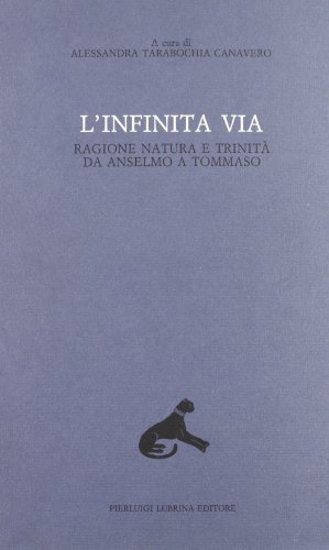 L' infinita via. Ragione, natura e Trinità da Anselmo a Tommaso vol.6 edito da Lubrina Bramani Editore