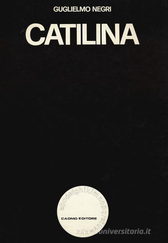 Catilina di Guglielmo Negri edito da Cadmo