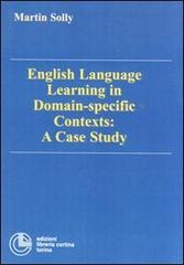 English language learning in domain-specific contexts: a case study di Martin Solly edito da Cortina (Torino)