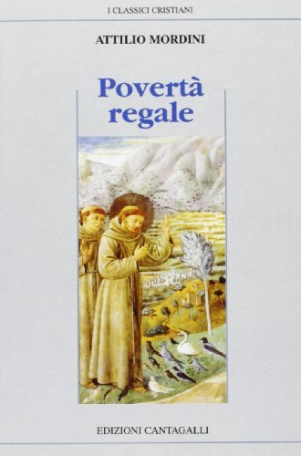Povertà regale. Secondi inediti dai quaderni e altre pagine francescane di Attilio Mordini edito da Cantagalli