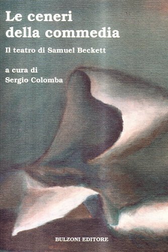 Le ceneri della commedia. Il teatro di Samuel Beckett edito da Bulzoni