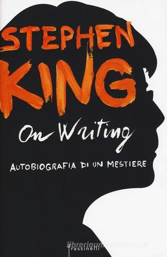 On writing. Autobiografia di un mestiere di Stephen King edito da Sperling & Kupfer