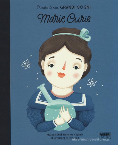 Marie Curie. Piccole donne, grandi sogni di Maria Isabel Sánchez Vegara edito da Fabbri