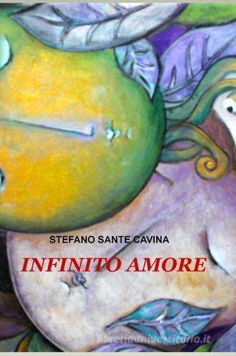 Infinito amore di Stefano Sante Cavina edito da ilmiolibro self publishing