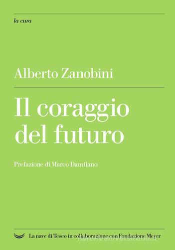 Il coraggio del futuro di Alberto Zanobini edito da La nave di Teseo +