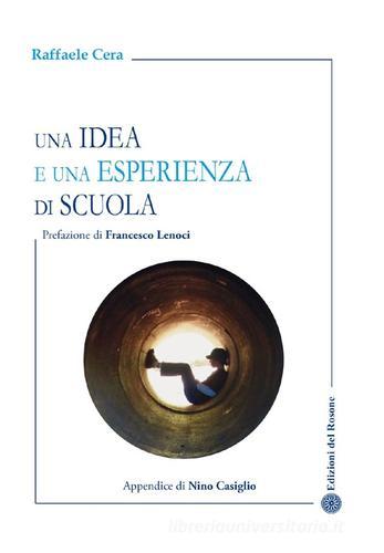 Una idea e una esperienza di scuola di Raffaele Cera edito da Edizioni del Rosone