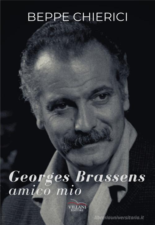 Georges Brassens, amico mio di Beppe Chierici edito da Villani Libri