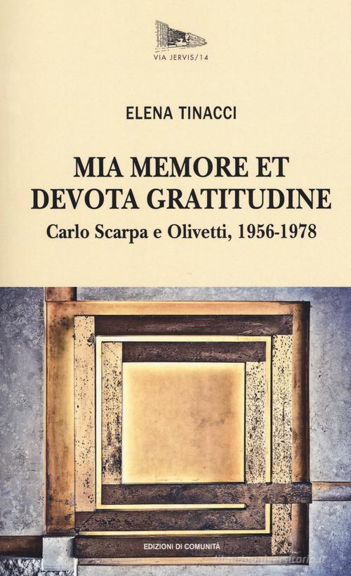 Mia memore et devota gratitudine. Carlo Scarpa e Olivetti, 1956-1978 di Elena Tinacci edito da Edizioni di Comunità